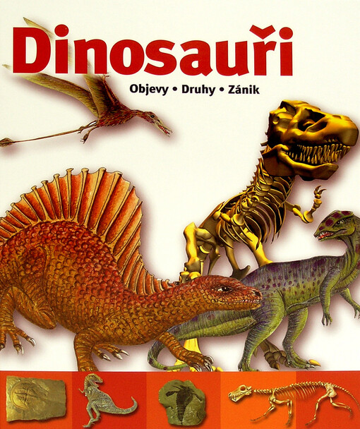 Dinosauři : objevy, druhy, zánik