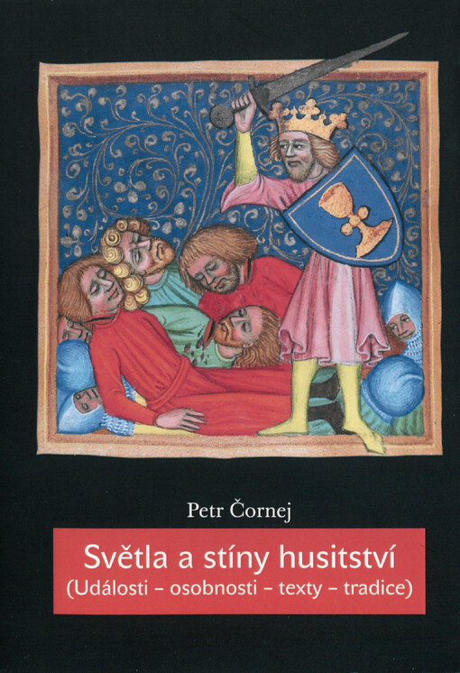 Světla a stíny husitství : (události, osobnosti, texty, tradice) : výbor z úvah a studií