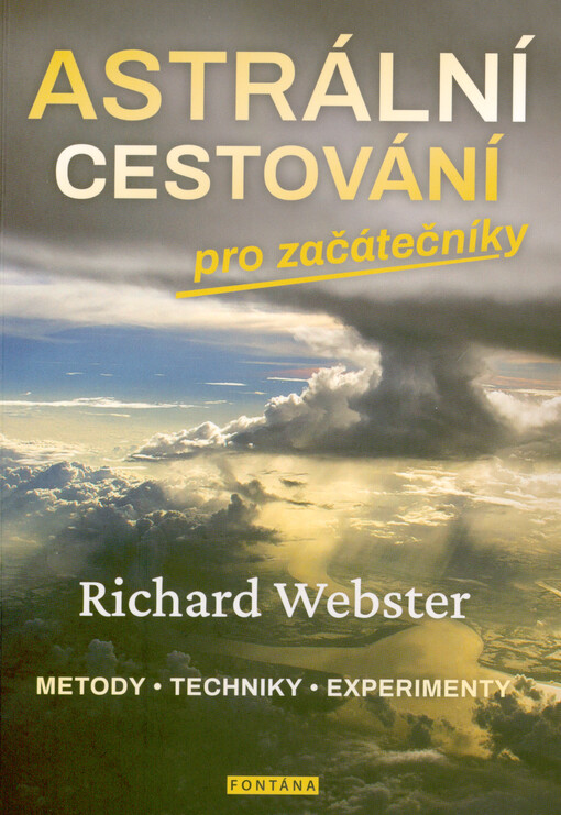 Astrální cestování pro začátečníky : překročte čas a prostor díky zkušenosti vystoupení z těla : metody, techniky, experimenty