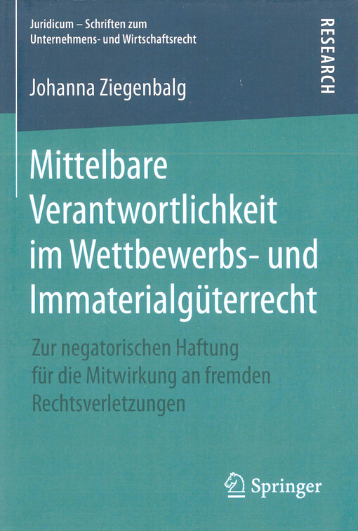 Mittelbare Verantwortlichkeit im Wettbewerbs- und Immaterialgüterrecht : zur negatorischen Haftung für die Mitwirkung an fremden Rechtsverletzungen