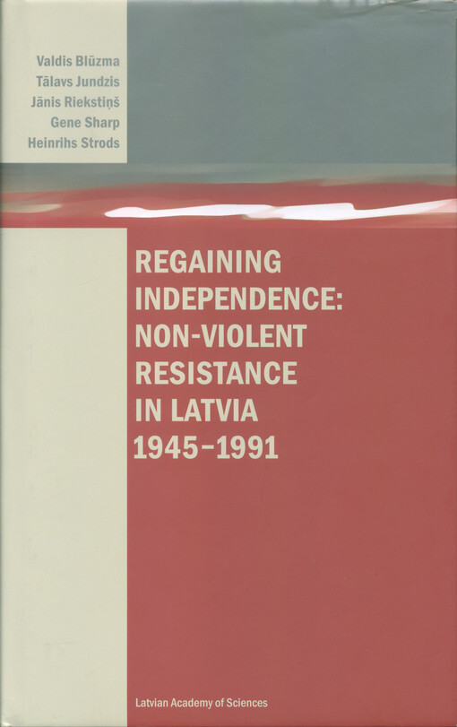 Regaining independence : non-violent resistance in Latvia 1945-1991