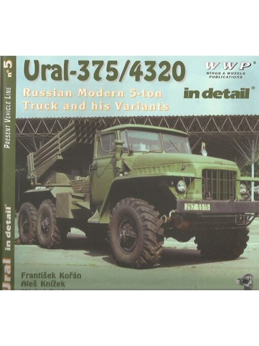 Ural-375/4320 in detail : Russian modern 5-ton trucks in the Army Technical Museum at Lešany and in private collections : photo manual for modelers