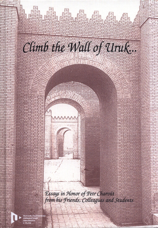 Climb the wall of Uruk... : essays in honor of Petr Charvát from his friends, colleagues and students