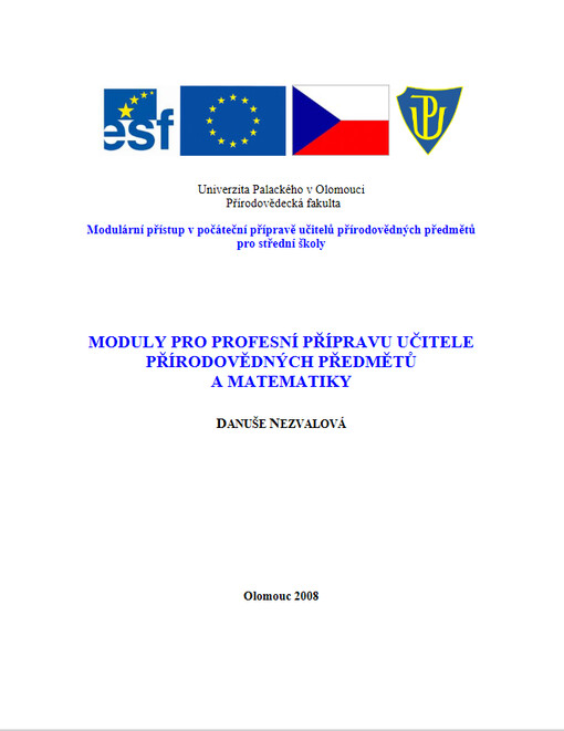 Moduly pro profesní přípravu učitele přírodovědných předmětů a matematiky : modulární přístup v počáteční přípravě učitelů přírodovědných předmětů pro střední školy : [učební text]