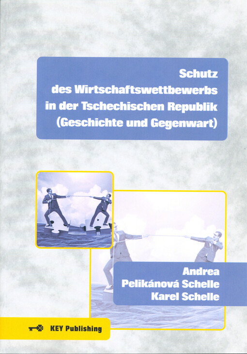 Schutz des Wirtschaftswettbewerbs in der Tschechischen Republik : (Geschichte und Gegenwart)