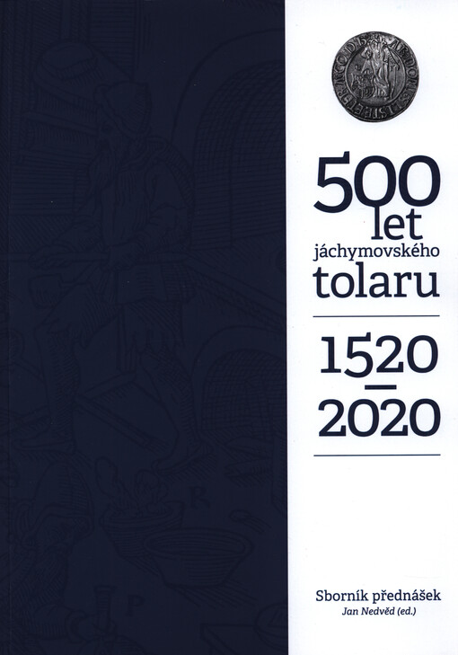 500 let jáchymovského tolaru 1520-2020 : sborník přednášek