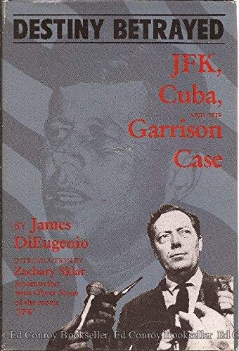 Destiny Betrayed : J.F.K., Cuba, and the Garrison Case