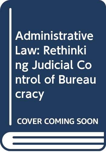 Administrative Law: Rethinking Judicial Control of Bureaucracy