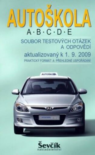 Autoškola A, B, C, D, E : soubor testových otázek a odpovědí aktualizovaný k 1.9.2009 : praktický formát a přehledné uspořádání
