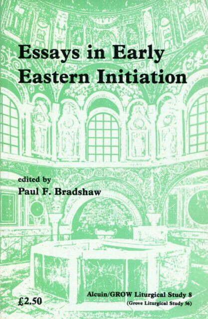Essays in Early Eastern Initiation (Joint Liturgical Studies)