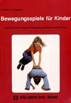 Bewegungsspiele für Kinder. Wie ein Kind in seiner Entwicklung gefördert werden kann.