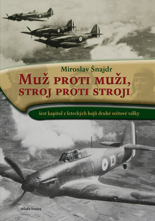 Muž proti muži, stroj proti stroji: šest kapitol z leteckých bojů druhé světové války