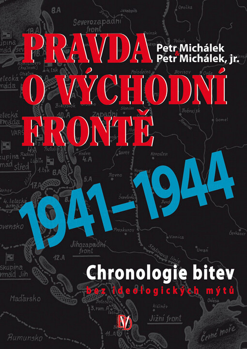 Pravda o Východní frontě : 1941-1944 : chronologie bitev bez ideologických mýtů
