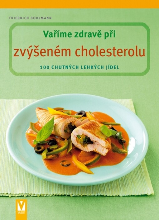 Vaříme zdravě při zvýšeném cholesterolu: [100 chutných lehkých jídel]
