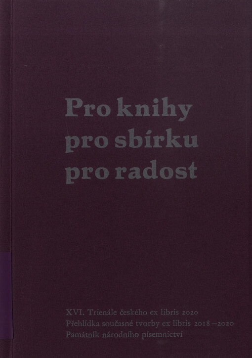 Pro knihy, pro sbírku, pro radost : XVI. Trienále českého ex libris 2020 = For books, for the collection, for fun : XVI. Triennale of czech ex libris 2020