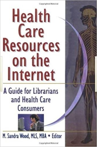 Health Care Resources on the Internet: A Guide for Librarians and Health Care Consumers