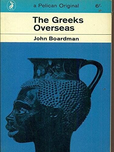 The Greeks Overseas: Their Early Colonies and Trade