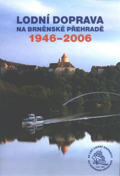 Lodní doprava na Brněnské přehradě 1946-2006, Vyd. 1.