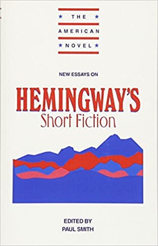 New Essays on Hemingway's Short Fiction (The American Novel)