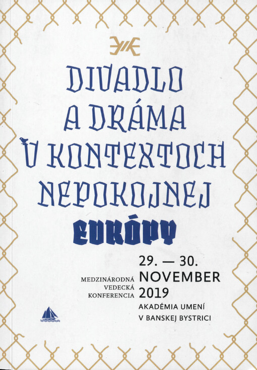 Divadlo a dráma v kontextoch nepokojnej Európy : zborník vedeckých príspevkov z medzinárodnej Banskobystrickej teatrologickej konferencie 29.-30. november 2019 Akadémie umení v Banskej Bystrici