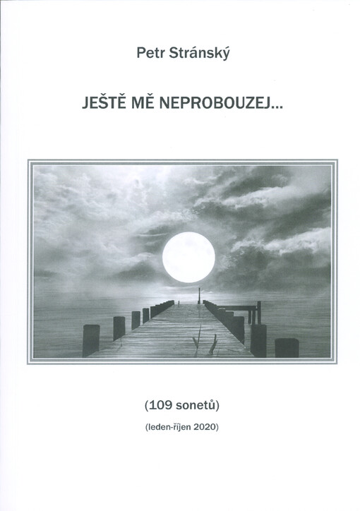 Ještě mě neprobouzej... : (109 sonetů)