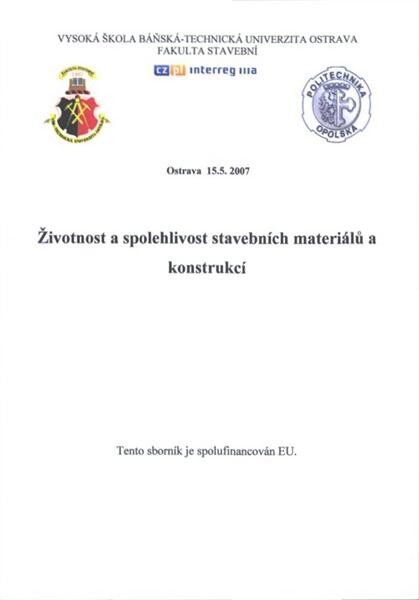Životnost a spolehlivost stavebních materiálů a konstrukcí :sborník příspěvků : Ostrava, 15.5.2007