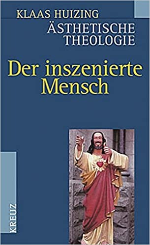 Ästhetische Theologie 2. Der inszenierte Mensch.