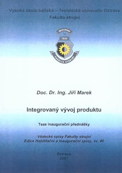 Integrovaný vývoj produktu : teze inaugurační přednášky ke jmenovacímu řízení profesorem v oboru Konstrukční a procesní inženýrství