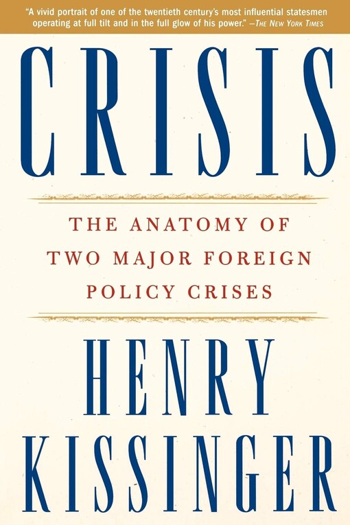 Crisis : The Anatomy of Two Major Foreign Policy Crises: Based on the Record of Henry Kissinger's Hitherto Secret Telephone Conversations