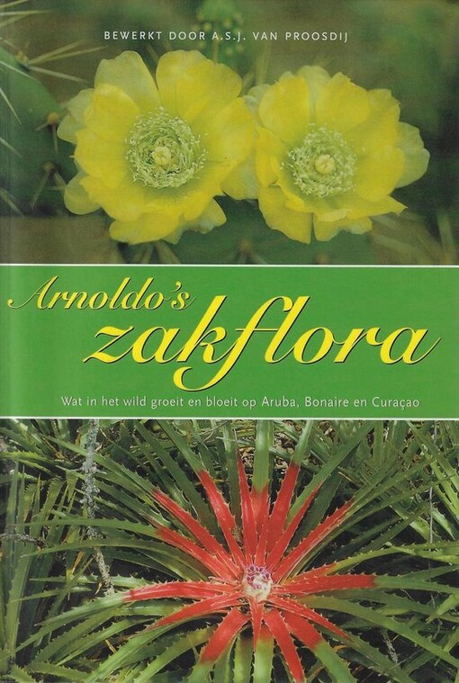 Arnoldo's Zakflora: Wat in het wild groeit en bloeit op Aruba, Bonaire en Curacao (Uitgaven) (Dutch Edition)
