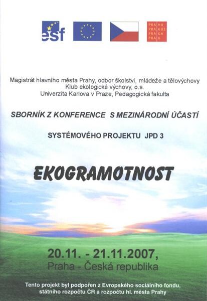 Ekogramotnost : sborník z konference s mezinárodní účastí systémového projektu JPD 3 : 20.11.-21.11.2007, Praha, Česká republika