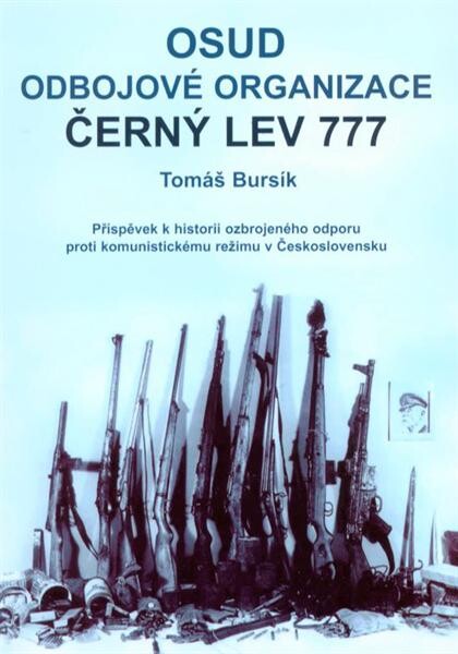 Osud odbojové organizace Černý lev 777 : příspěvek k historii ozbrojeného odporu proti komunistickému režimu v Československu