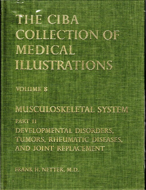 Musculoskeletal System: Developmental Disorders, Tumors, Rheumatic Diseases, and Joint Replacement (Netter Collection of Medical Illustrations, Volume 8, Part 2)