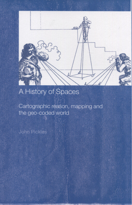 A history of spaces : cartographic reason, mapping, and the geo-coded world