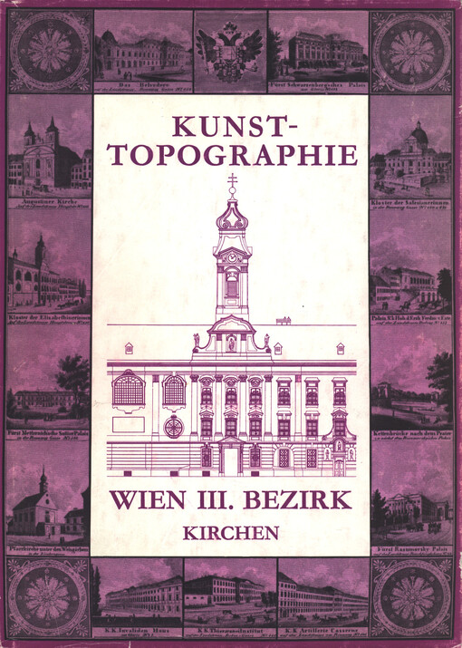 Die Kunstdenkmäler Wiens: die Kirchen des III. Bezirks : mit einer Einleitung über die topographische Entwicklung des Bezirks