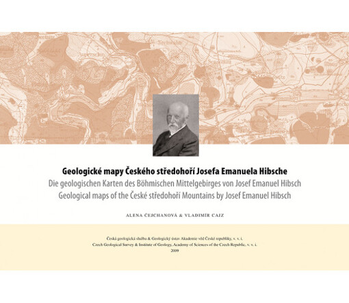 Geologické mapy Českého středohoří Josefa Emanuela Hibsche Die geologischen Karten des Böhmischen Mittelgebirges von Josef Emanuel Hibsch = Geological maps of the České středohoří by Josef Emanuel Hibsch