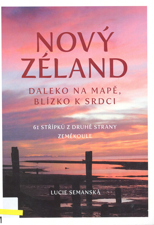 Nový Zéland : daleko na mapě, blízko k srdci : 61 střípků z druhé strany zeměkoule