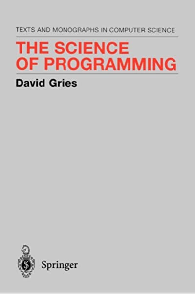 The Science of Programming: Texts and Monographs in Computer Science