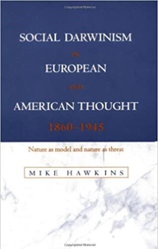 Social Darwinism in European and American thought, 1860-1945 : nature as model and nature as threat