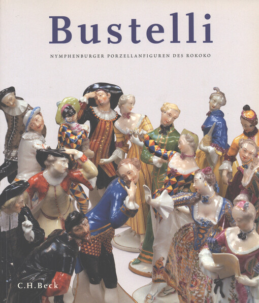 Franz Anton Bustelli : Nymphenburger Porzellanfiguren des Rokoko : das Gesamtwerk