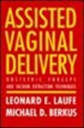Assisted vaginal delivery : obstetric forceps and vacuum extraction techniques