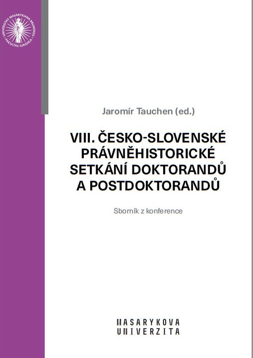 VIII. česko-slovenské právněhistorické setkání doktorandů a postdoktorandů : sborník z konference