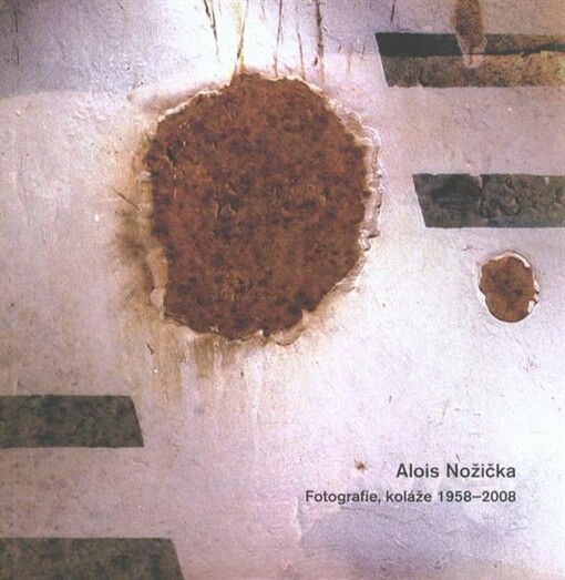 Alois Nožička : fotografie, koláže 1958-2008