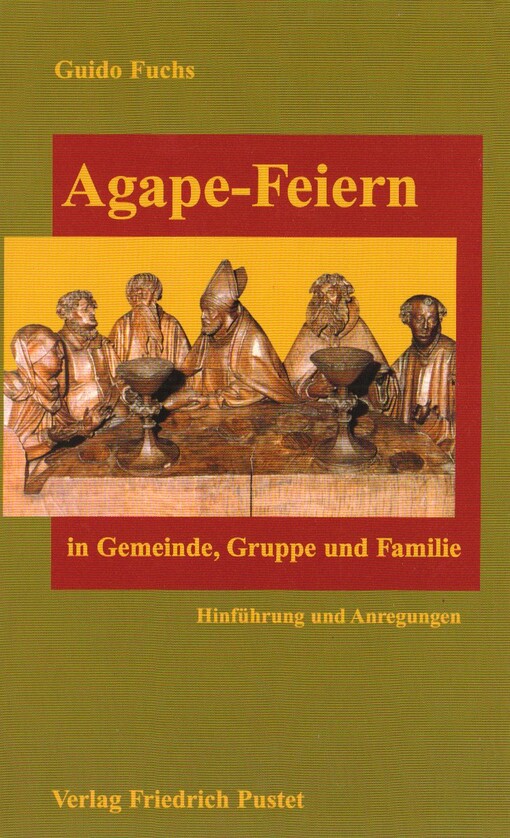 Agape- Feiern in Gemeinde, Gruppe und Familie. Hinführung und Anregungen.