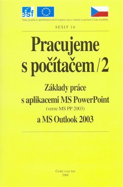 Pracujeme s počítačem. 2, Základy práce s aplikacemi MS PowerPoint (verze MS PP 2003) a MS Outlook 2003