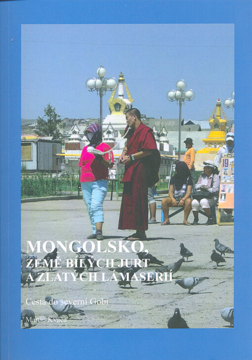 Mongolsko, země bílých jurt a zlatých lámaserií : cesta do severní Gobi