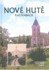 Nové Hutě = Kaltenbach  (odkaz v elektronickém katalogu)