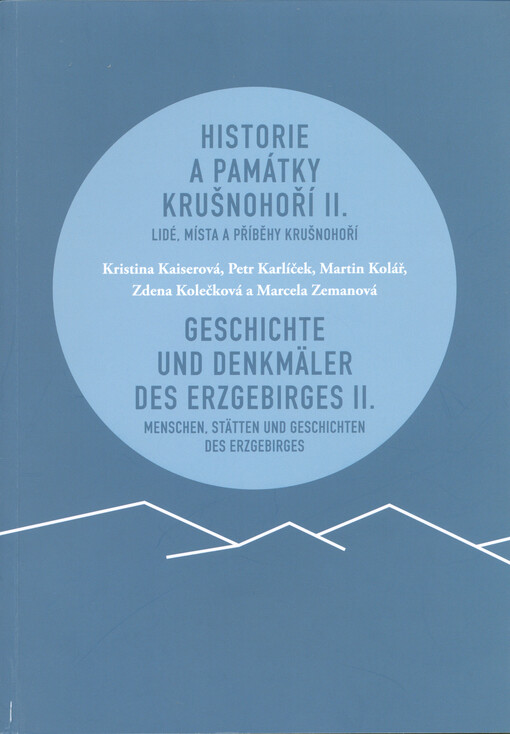Historie a památky Krušnohoří. II., Lidé, místa a příběhy Krušnohoří = Geschichte und Denkmäler des Erzgebirges. II., Menschen, Stätten und Geschichten des Erzgebirges