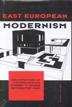 East Europaen modernism : architecture in Czechoslovakia Hungary & Poland between the wars 1919-1939