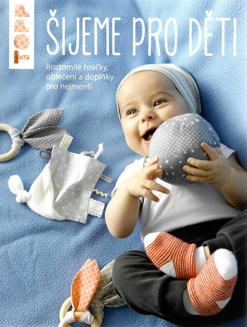 Šijeme pro děti : roztomilé hračky, oblečení a doplňky pro nejmenší